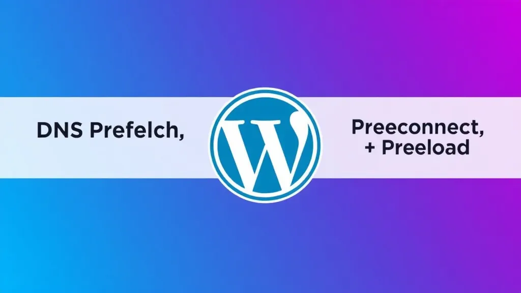 DNS Prefetch, Preconnect, and Preload Explained