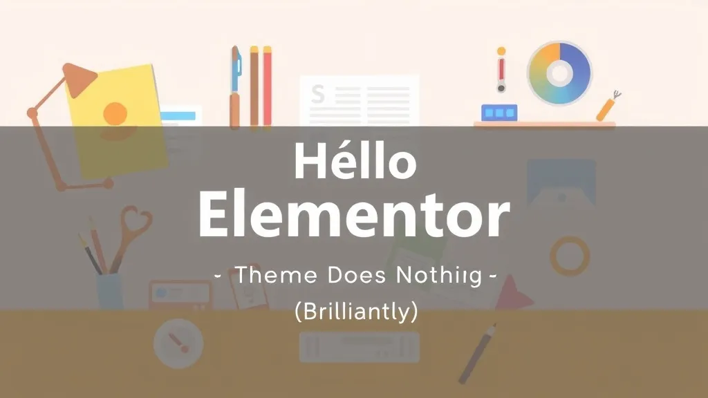 Hello Elementor: The Theme That Does Nothing (Brilliantly)