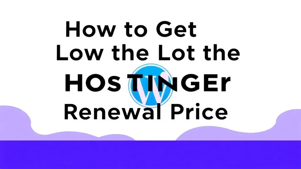How to Get the Lowest Hostinger Renewal Price