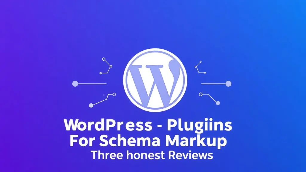 WordPress Plugins For Schema Markup: Three Honest Reviews