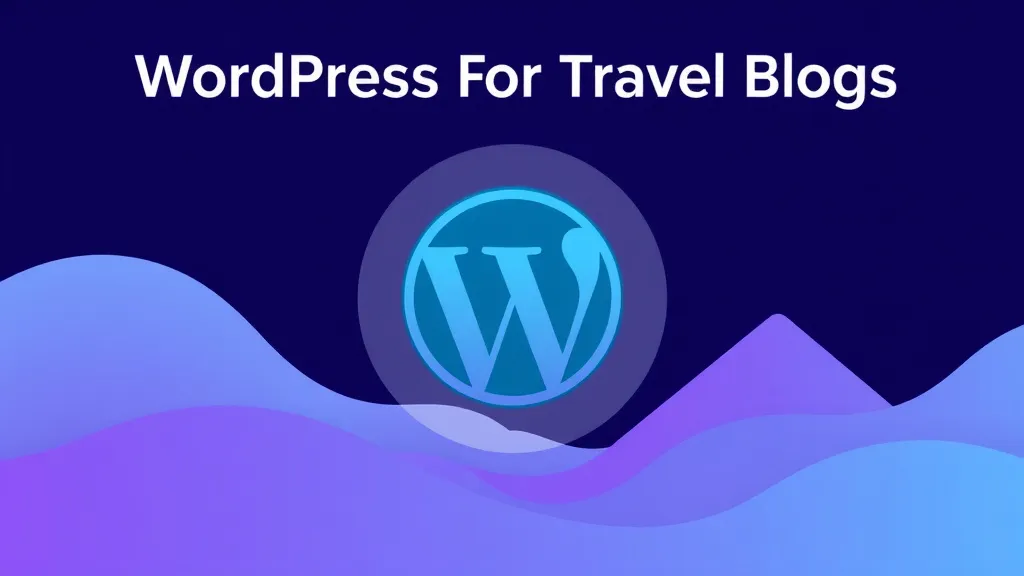 WordPress For Travel Blogs