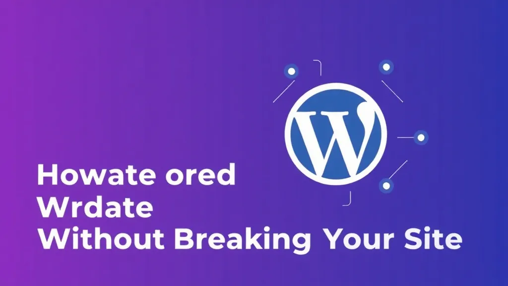 How to Update WordPress Without Breaking Your Site
